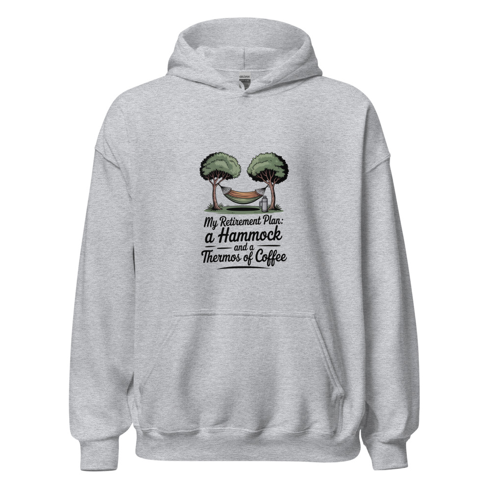 MY RETIREMENT PLAN: A HAMMOCK AND A THERMOS OF COFFEE - hoodie