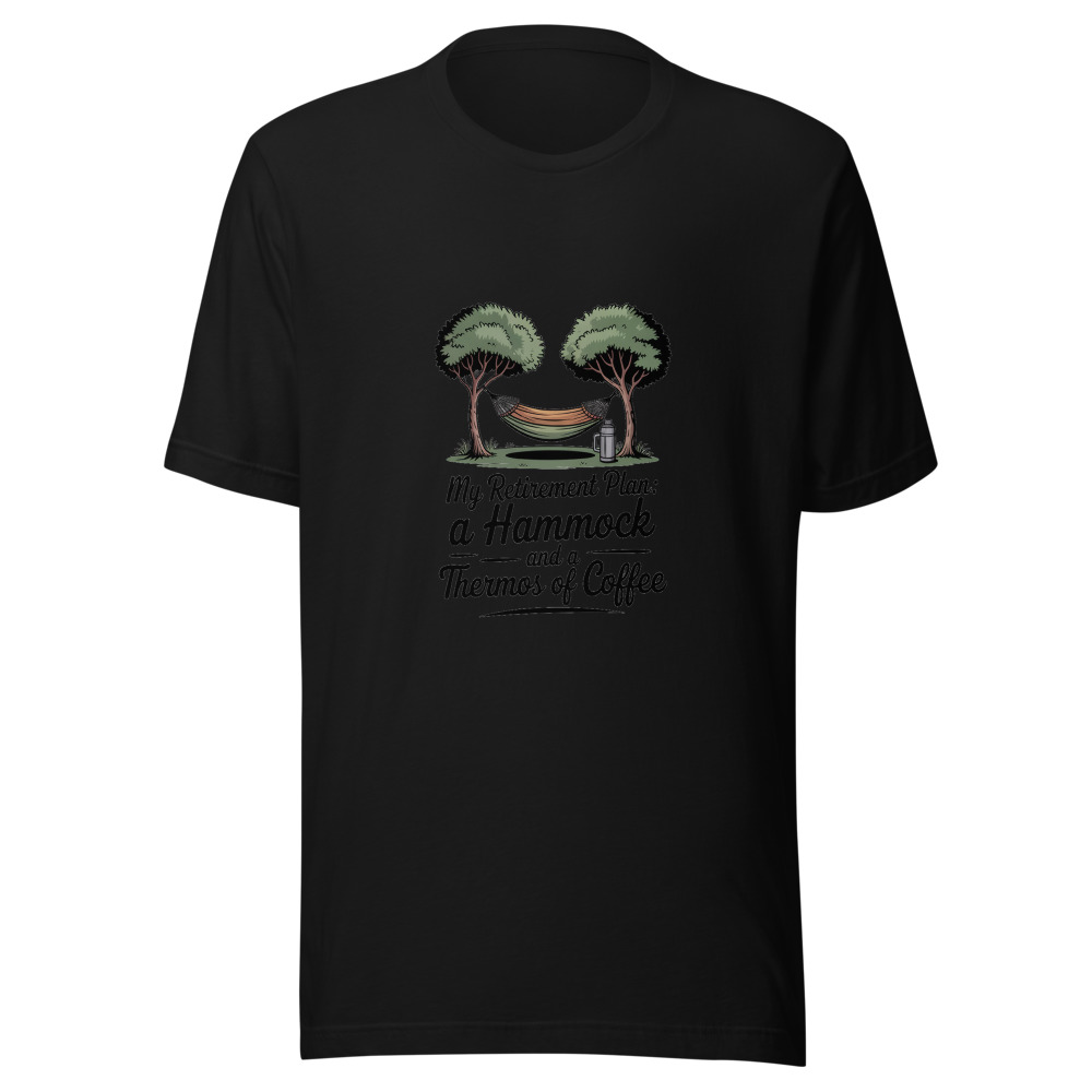 MY RETIREMENT PLAN: A HAMMOCK AND A THERMOS OF COFFEE - tshirt