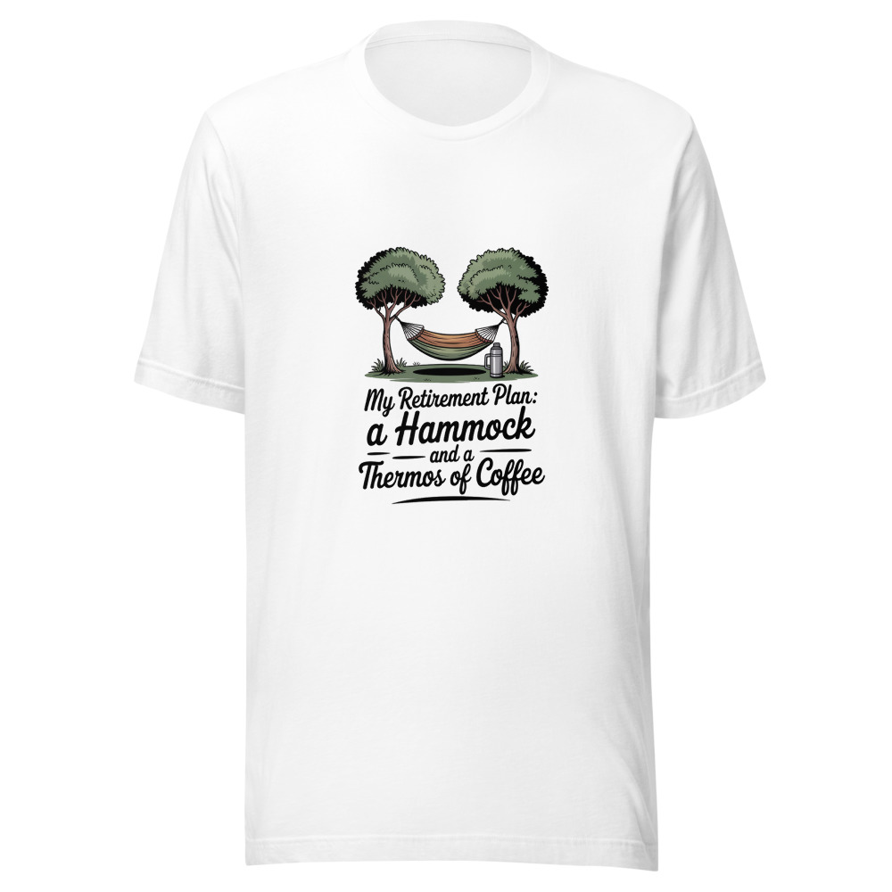 MY RETIREMENT PLAN: A HAMMOCK AND A THERMOS OF COFFEE - tshirt
