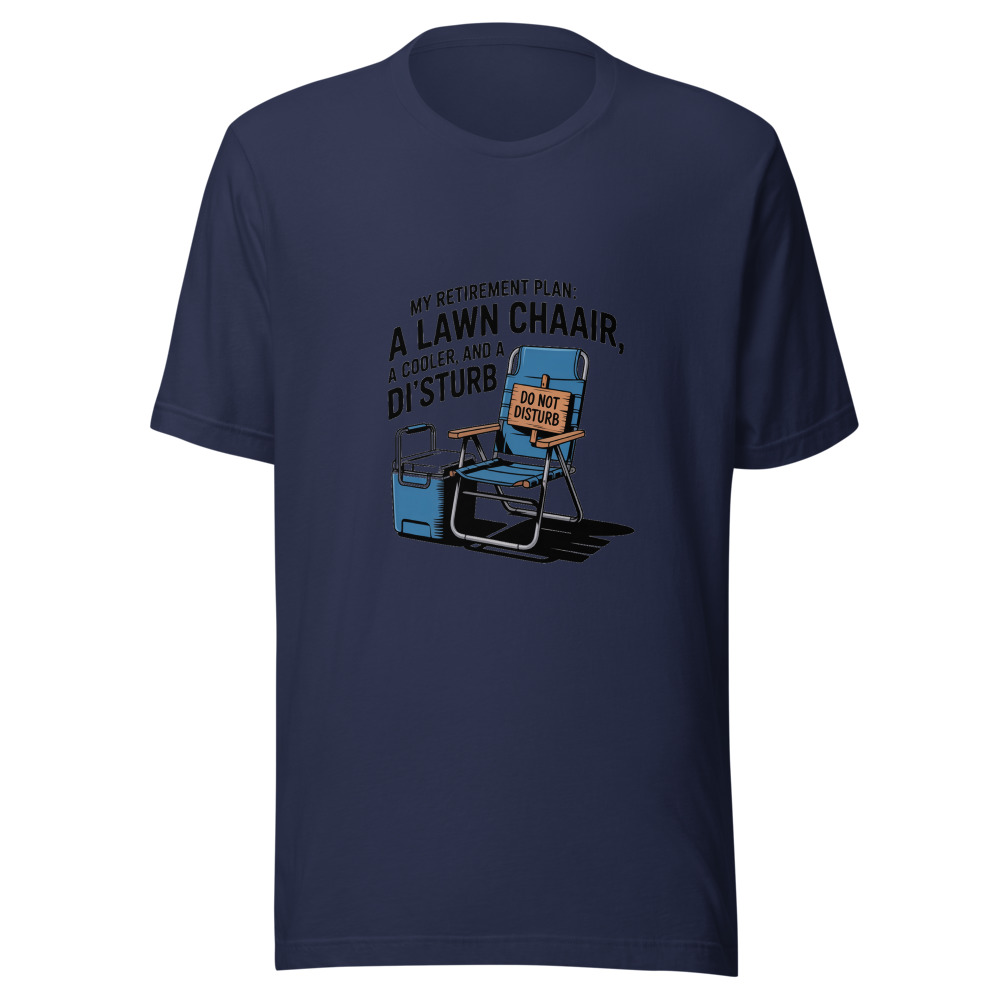 My Retirement Plan: A Lawn Chair, a Cooler, and a 'Do Not Disturb' Sign. - tshirt