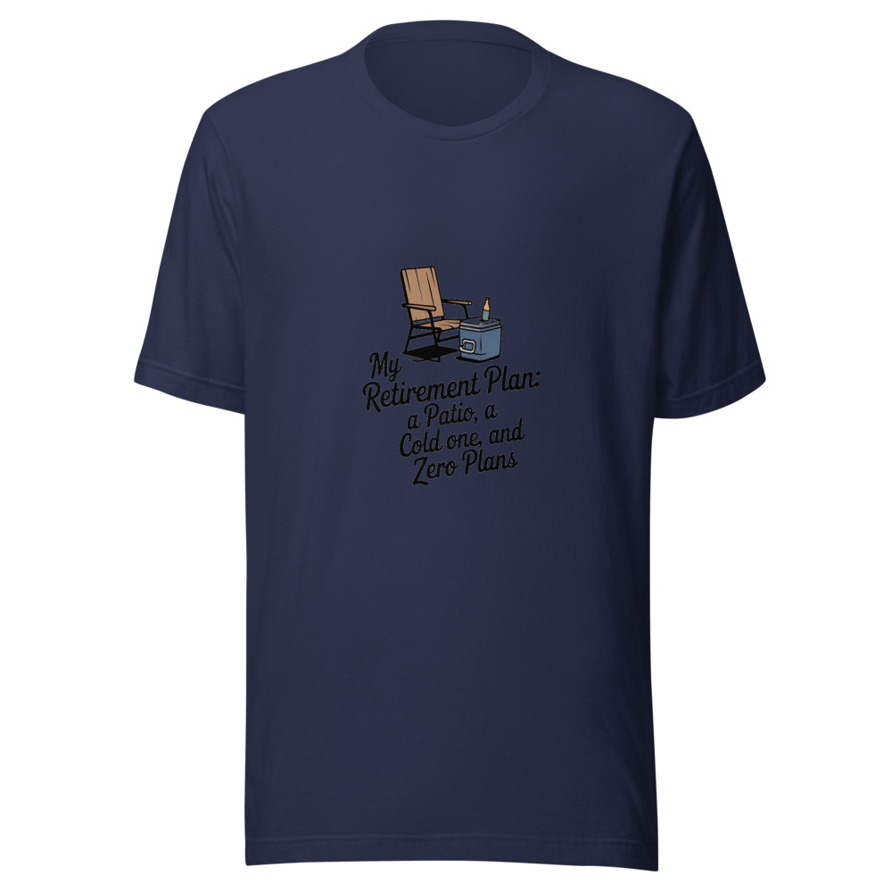 My Retirement Plan: A Patio, a Cold One, and Zero Plans - tshirt