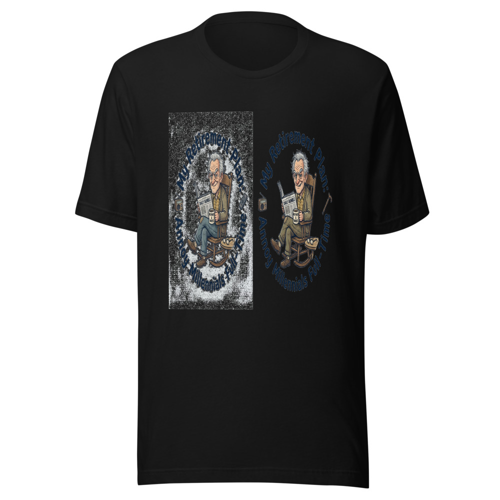 My Retirement Plan: Annoy Millennials Full-Time - tshirt