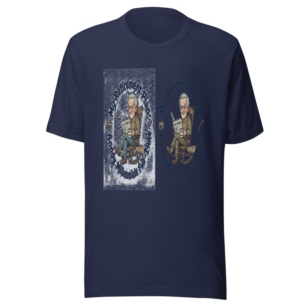 My Retirement Plan: Annoy Millennials Full-Time - tshirt