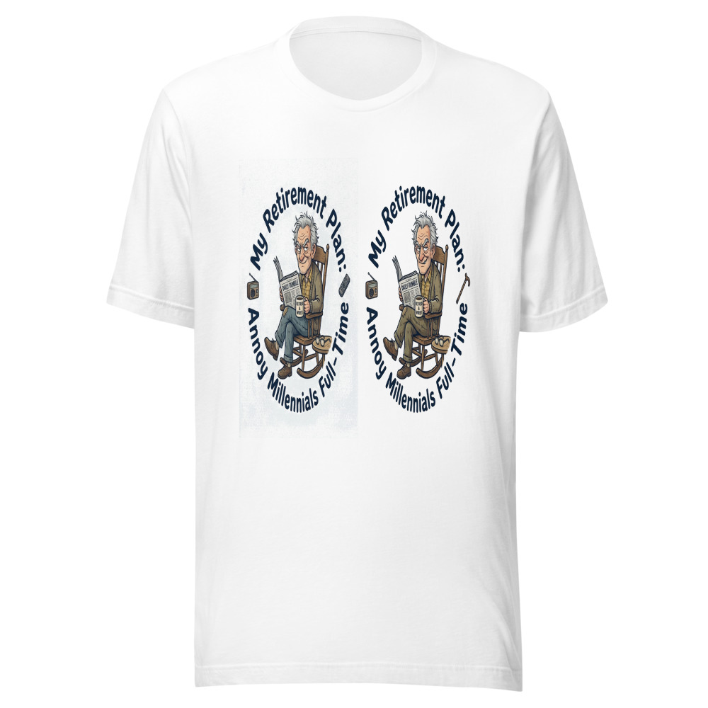 My Retirement Plan: Annoy Millennials Full-Time - tshirt