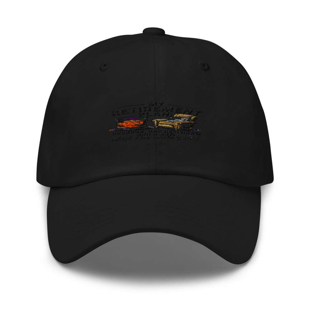 My Retirement Plan: Bourbon, Bad Decisions, and a Nap. And I'm Underpaid. - hat