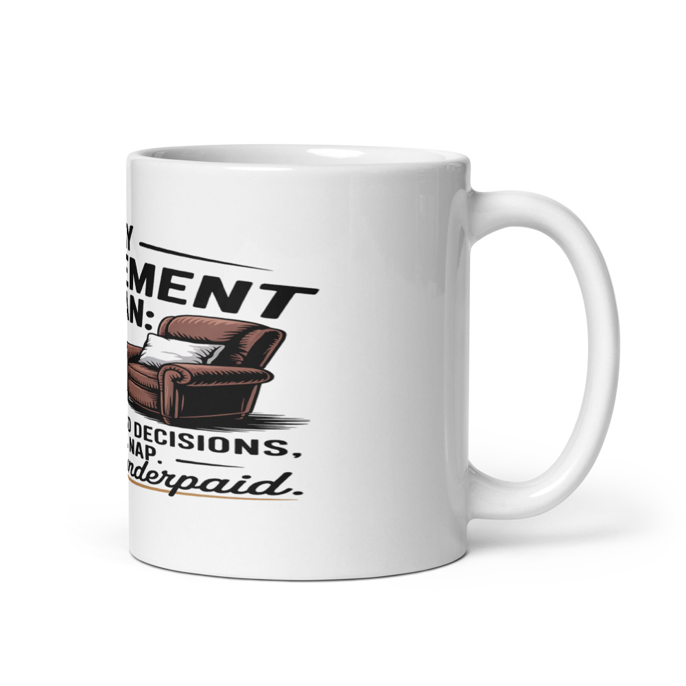 My Retirement Plan: Bourbon, Bad Decisions, and a Nap. And I'm Underpaid. - mug