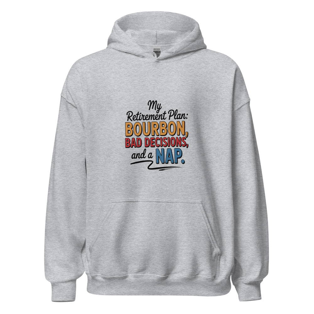 My retirement plan: bourbon, bad decisions, and a nap. - hoodie