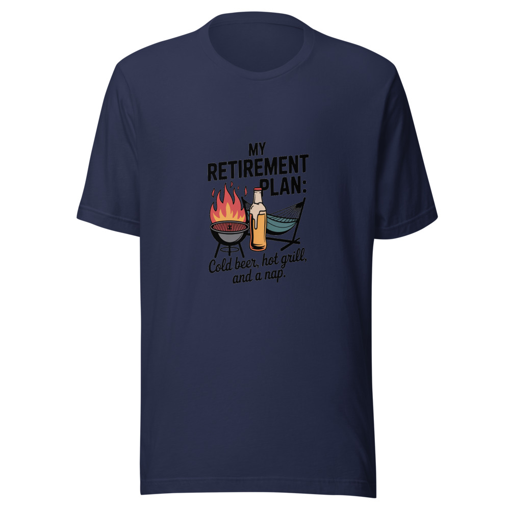 My Retirement Plan: Cold Beer, Hot Grill, and a Nap - tshirt