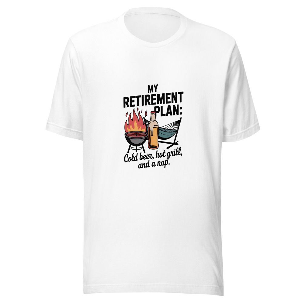 My Retirement Plan: Cold Beer, Hot Grill, and a Nap - tshirt