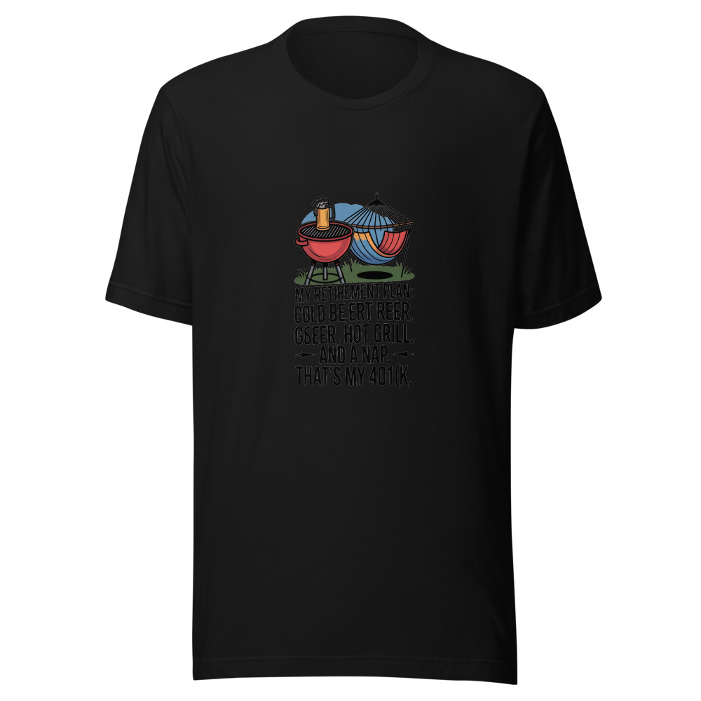 My Retirement Plan: Cold Beer, Hot Grill, and a Nap. That's My 401(k). - tshirt