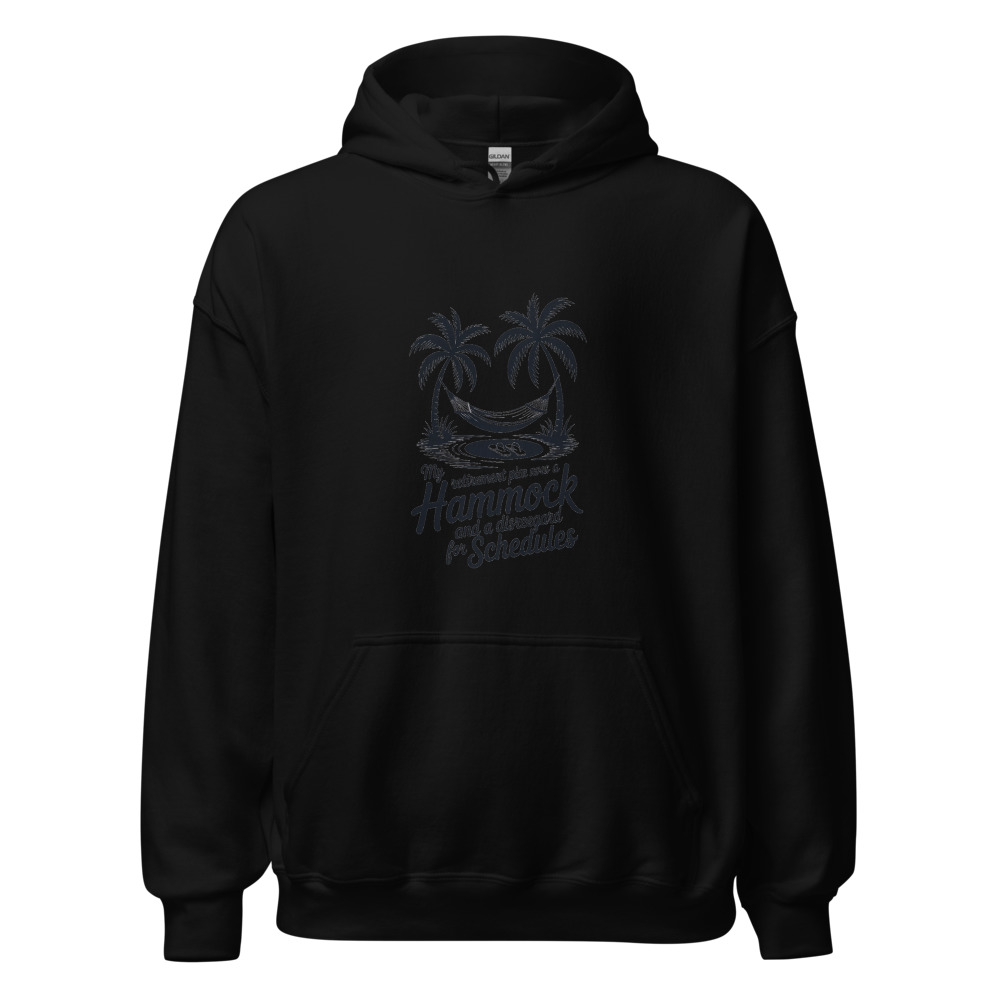My Retirement Plan Involves a Hammock and a Disregard for Schedules - hoodie