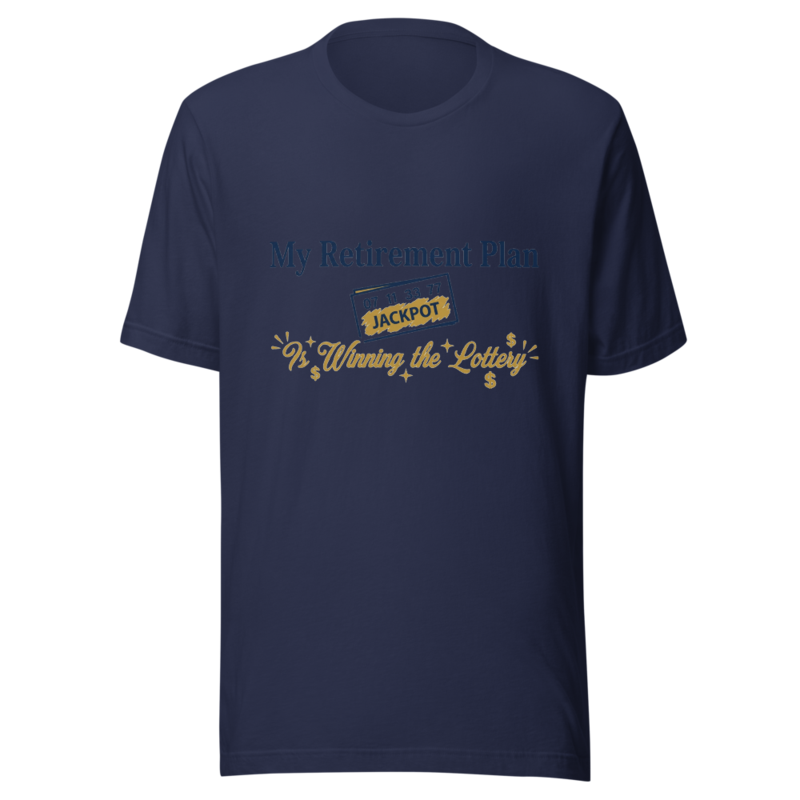 My Retirement Plan Is Winning the Lottery - tshirt
