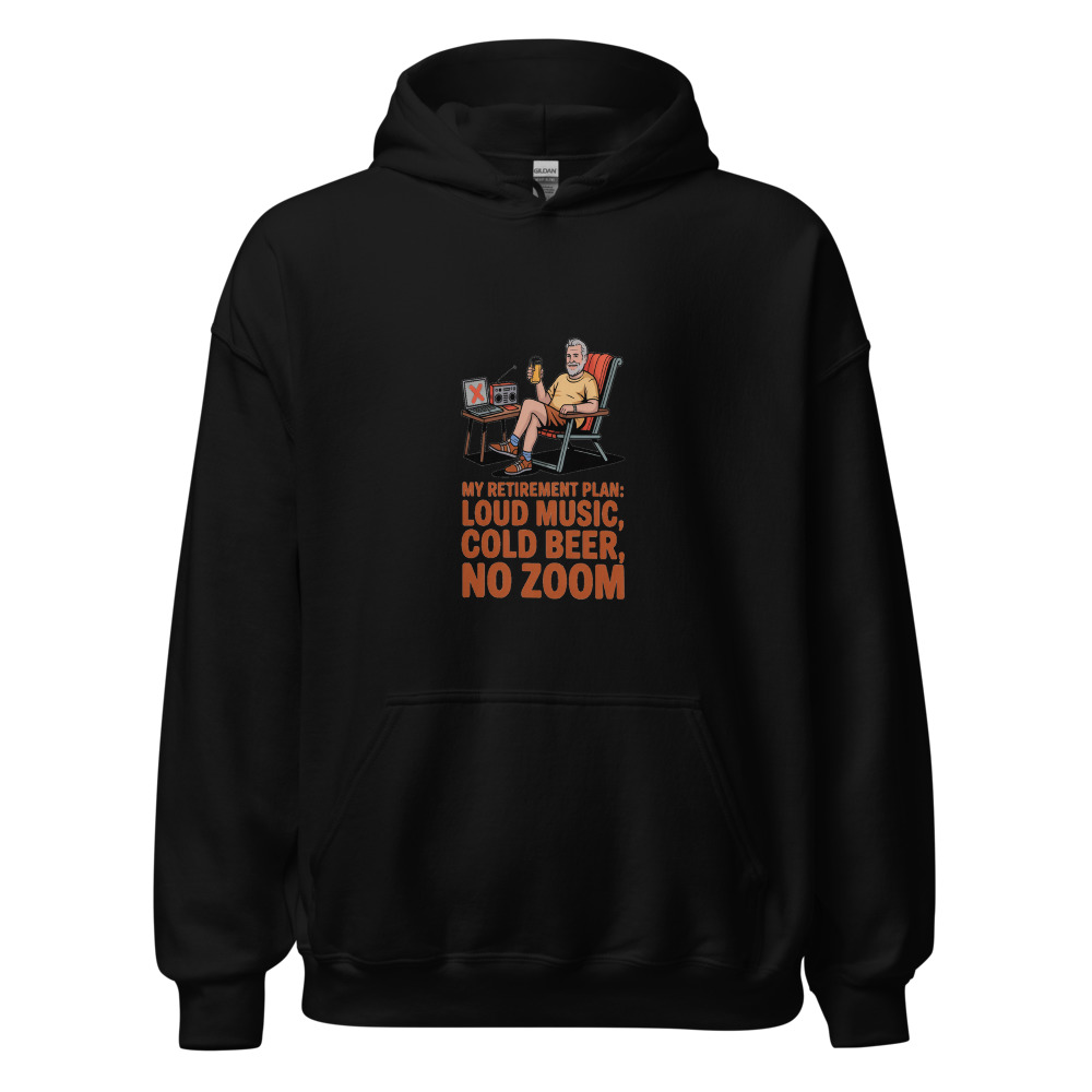 MY RETIREMENT PLAN: LOUD MUSIC, COLD BEER, NO ZOOM - hoodie