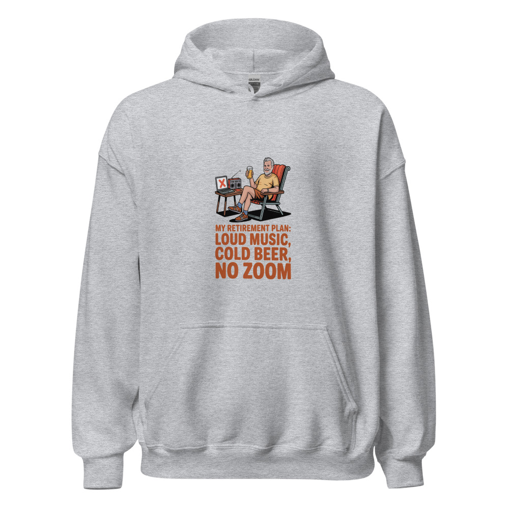 MY RETIREMENT PLAN: LOUD MUSIC, COLD BEER, NO ZOOM - hoodie