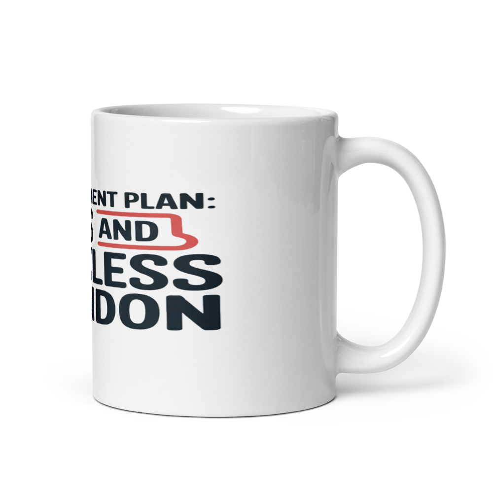 MY RETIREMENT PLAN: NAPS AND RECKLESS ABANDON - mug