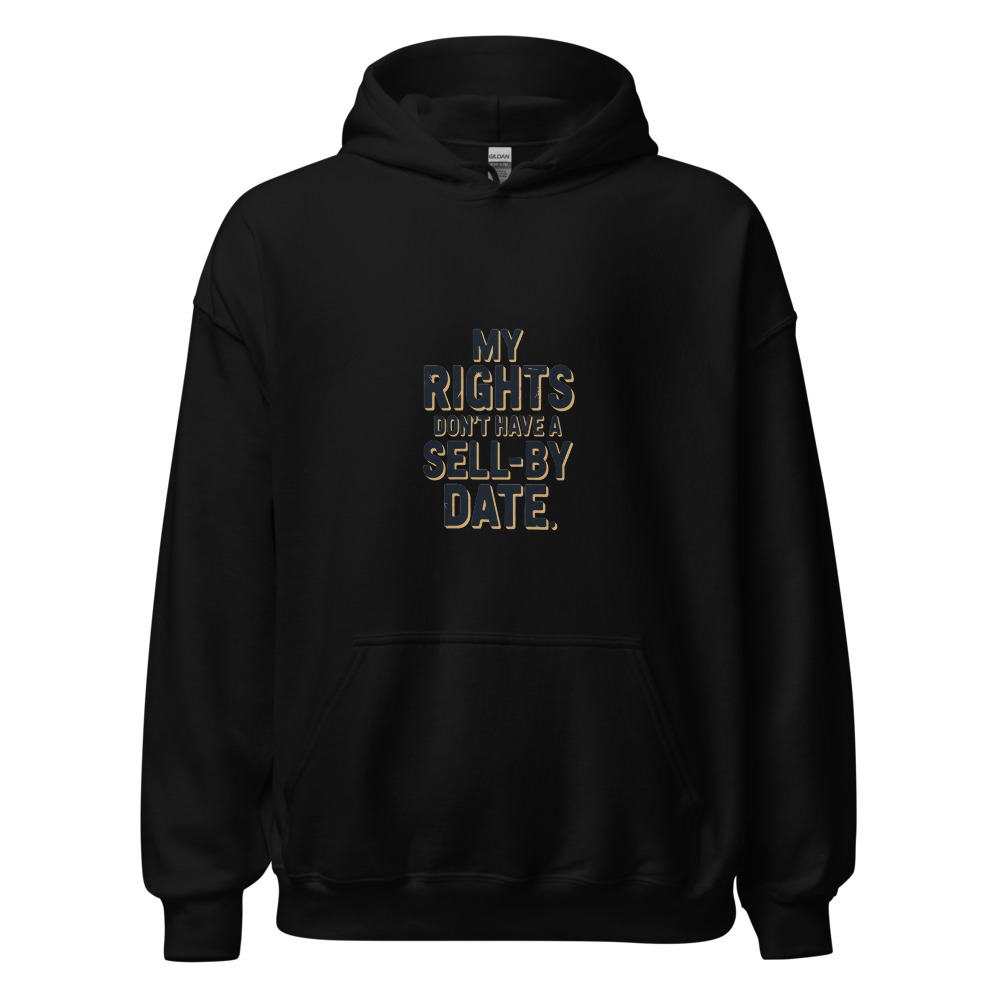 MY RIGHTS DON'T HAVE A SELL-BY DATE - hoodie