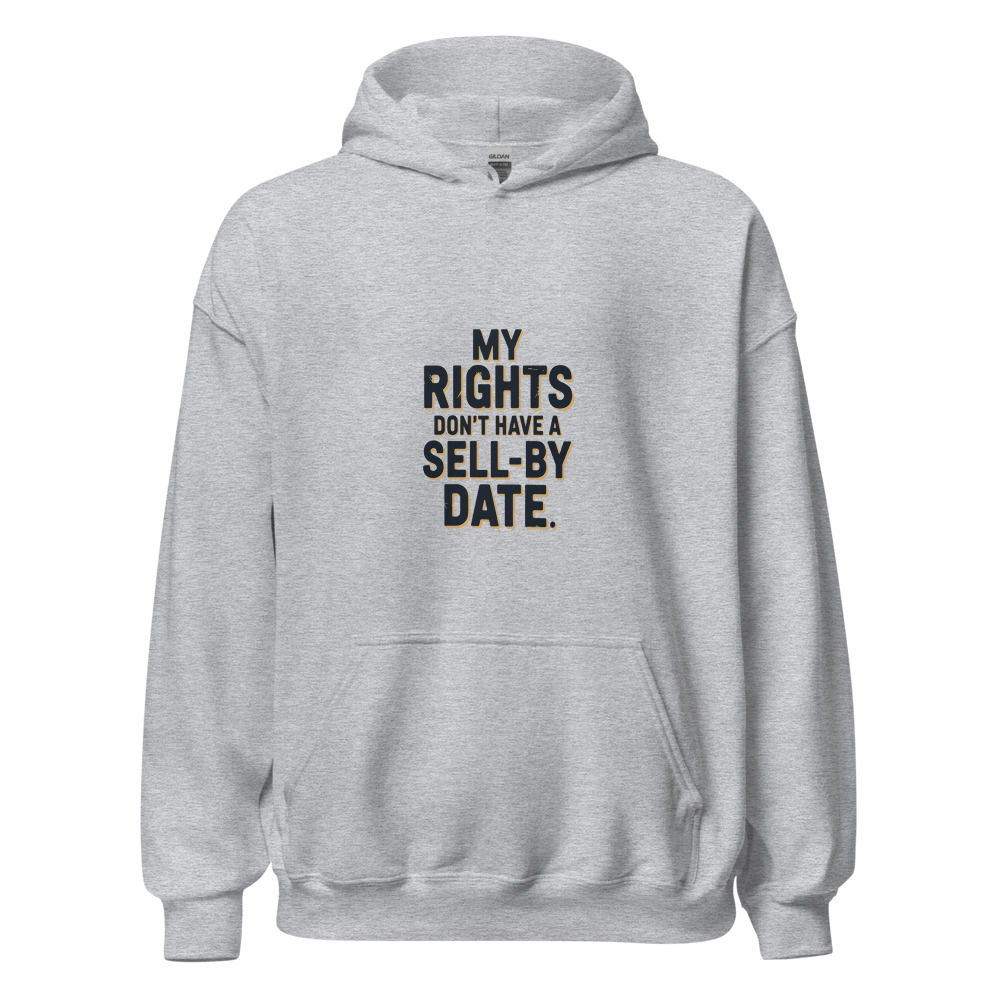 MY RIGHTS DON'T HAVE A SELL-BY DATE - hoodie
