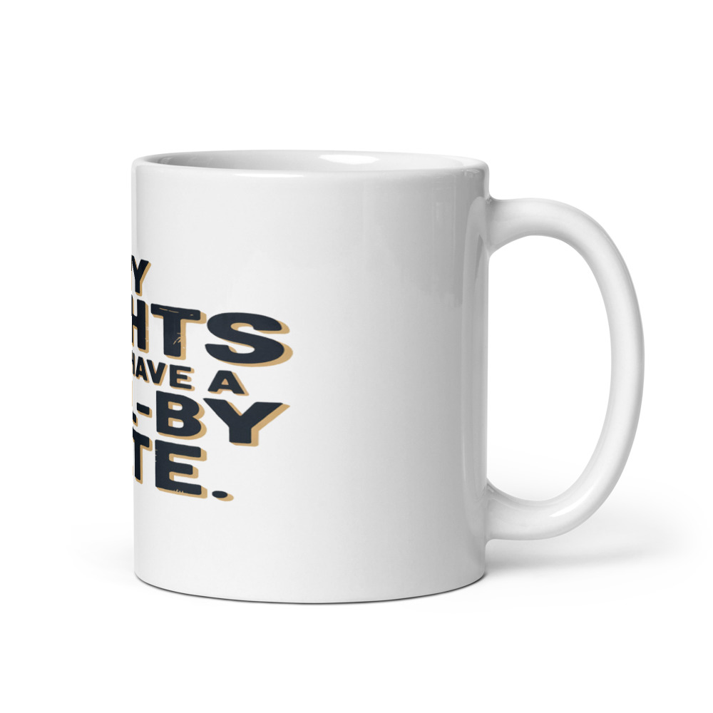 MY RIGHTS DON'T HAVE A SELL-BY DATE - mug