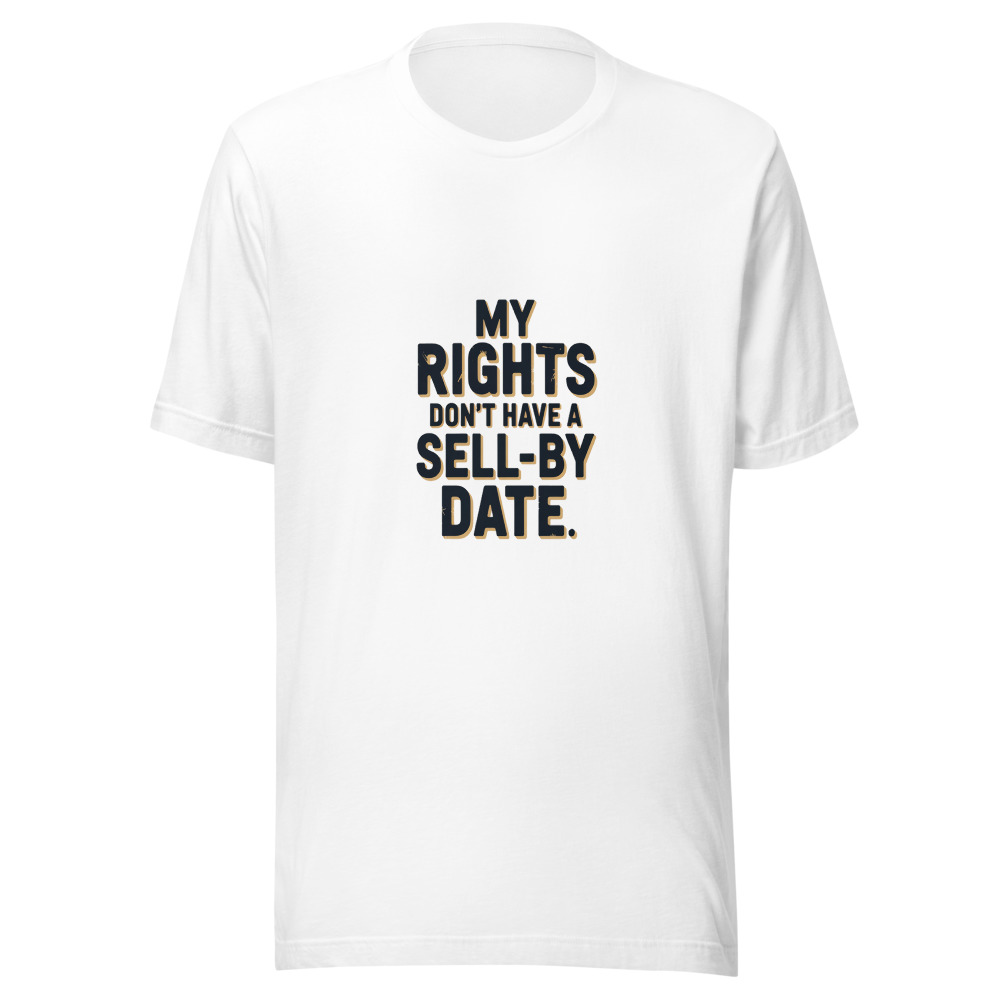 MY RIGHTS DON'T HAVE A SELL-BY DATE - tshirt