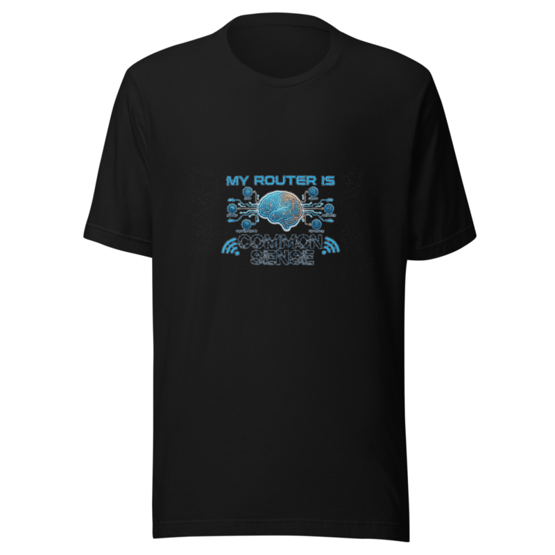 My Router Is Common Sense - tshirt