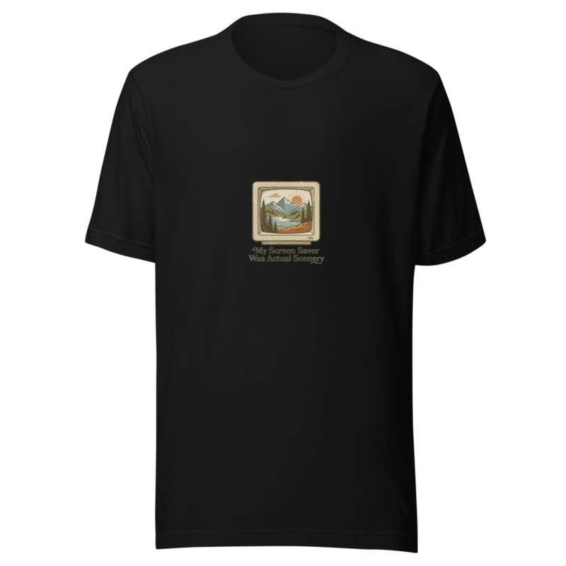 My Screen Saver Was Actual Scenery - tshirt