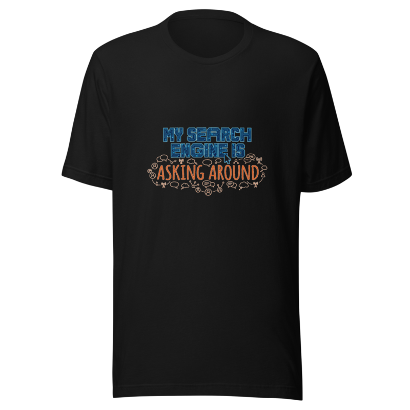 My Search Engine Is Asking Around - tshirt