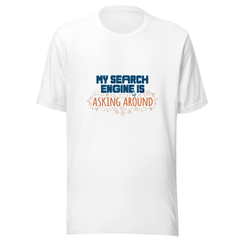 My Search Engine Is Asking Around - tshirt