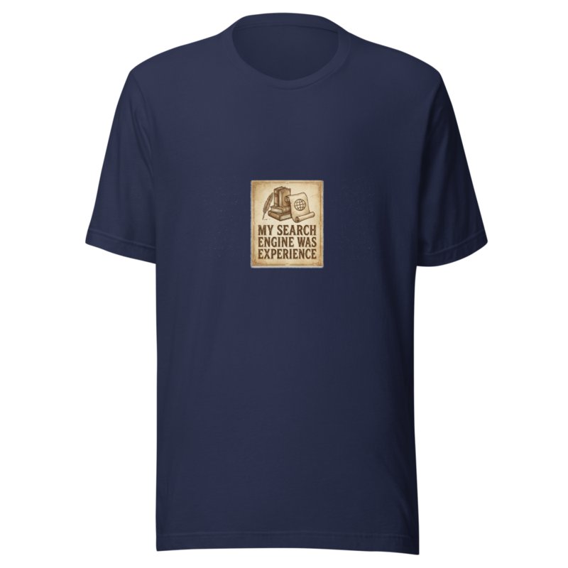 My Search Engine Was Experience - tshirt