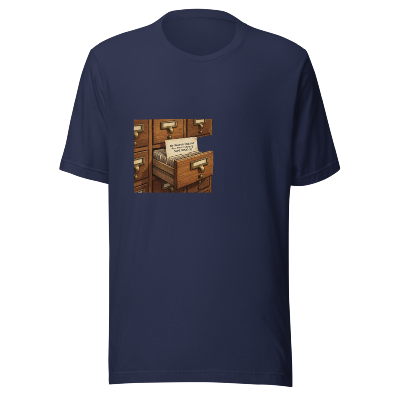My Search Engine Was The Library Card Catalog - tshirt