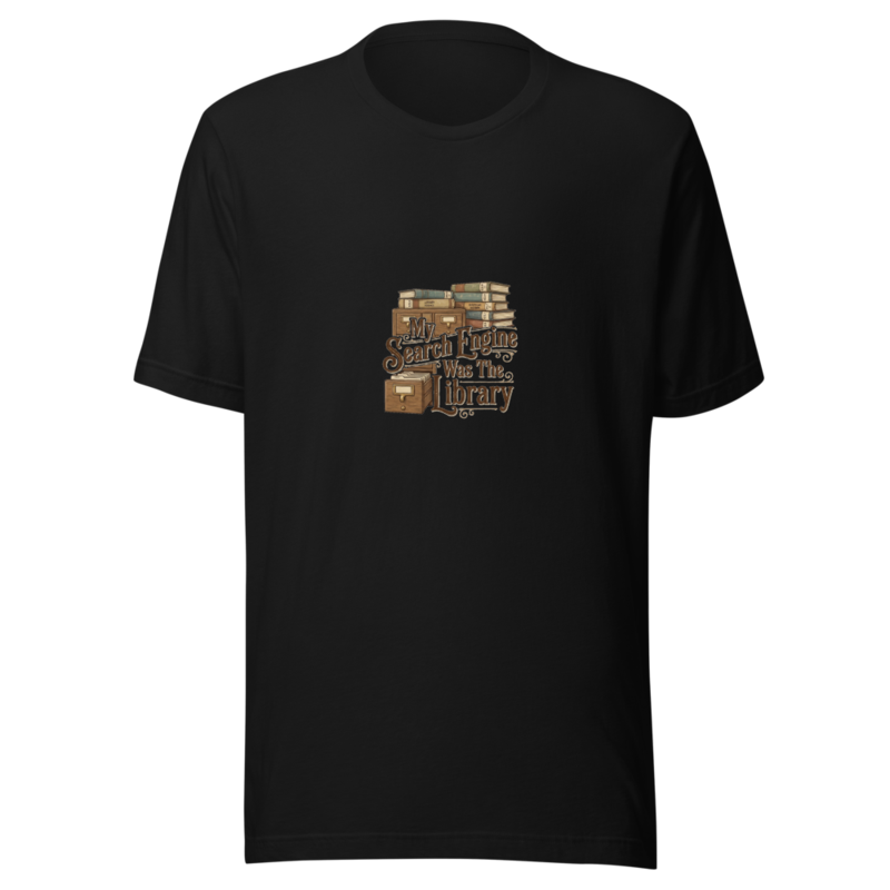 My Search Engine Was The Library - tshirt