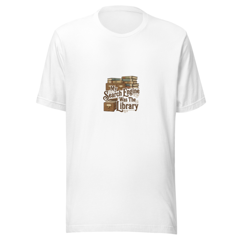 My Search Engine Was The Library - tshirt