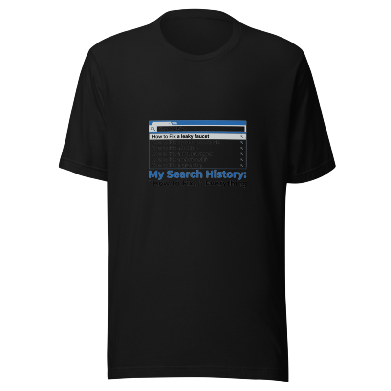 My Search History: 'How to Fix...' Everything - tshirt