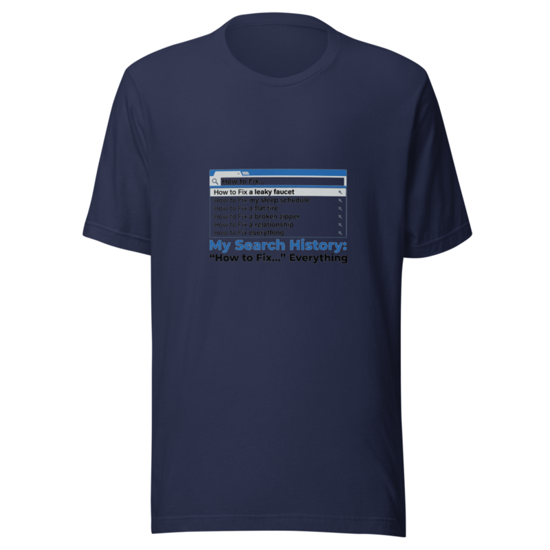 My Search History: 'How to Fix...' Everything - tshirt