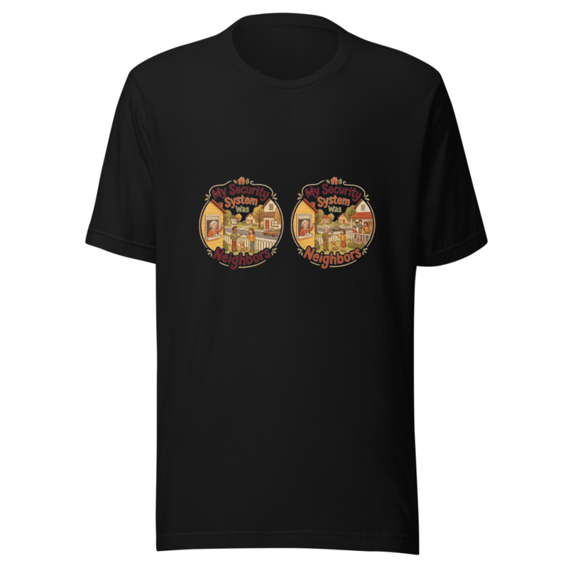 My Security System Was Neighbors - tshirt