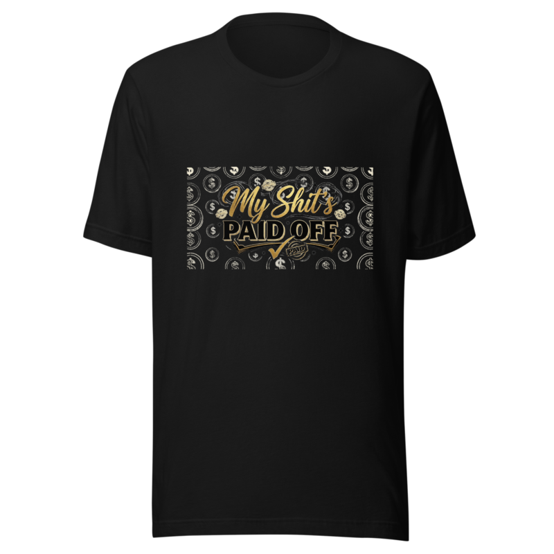 My Shit's Paid Off - tshirt