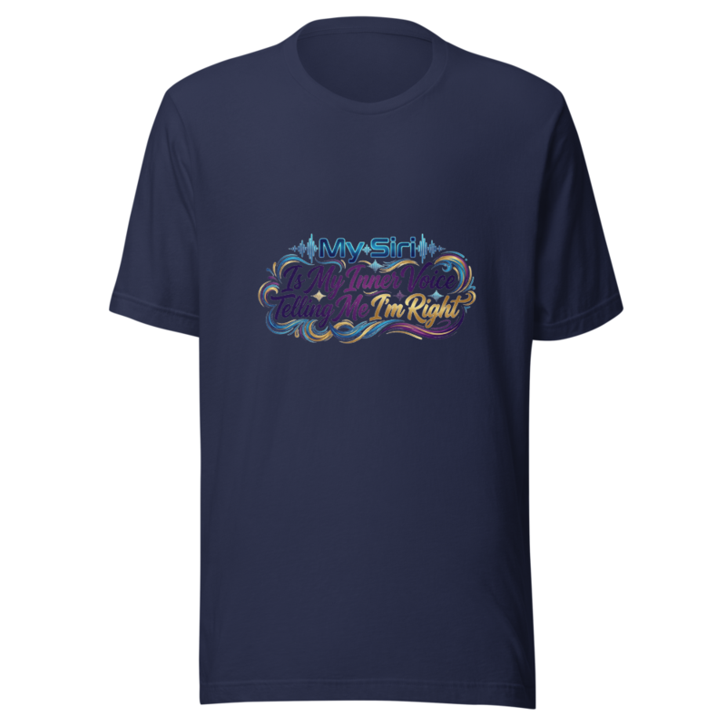 My Siri Is My Inner Voice Telling Me I'm Right - tshirt
