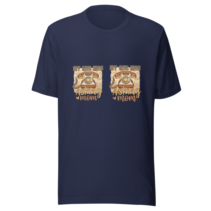 My Siri Was Asking Mom - tshirt
