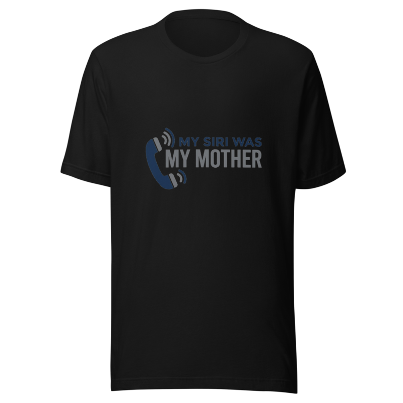My Siri Was My Mother - tshirt