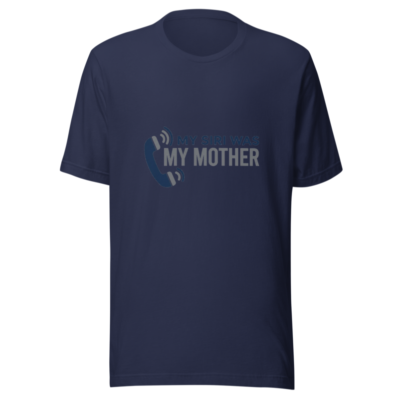 My Siri Was My Mother - tshirt