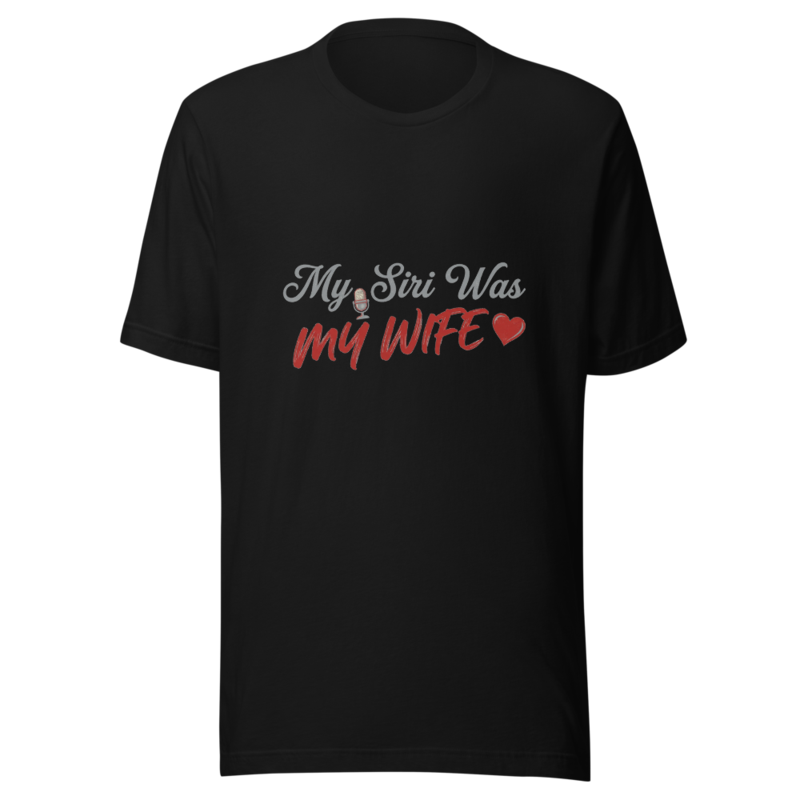 My Siri Was My Wife - tshirt