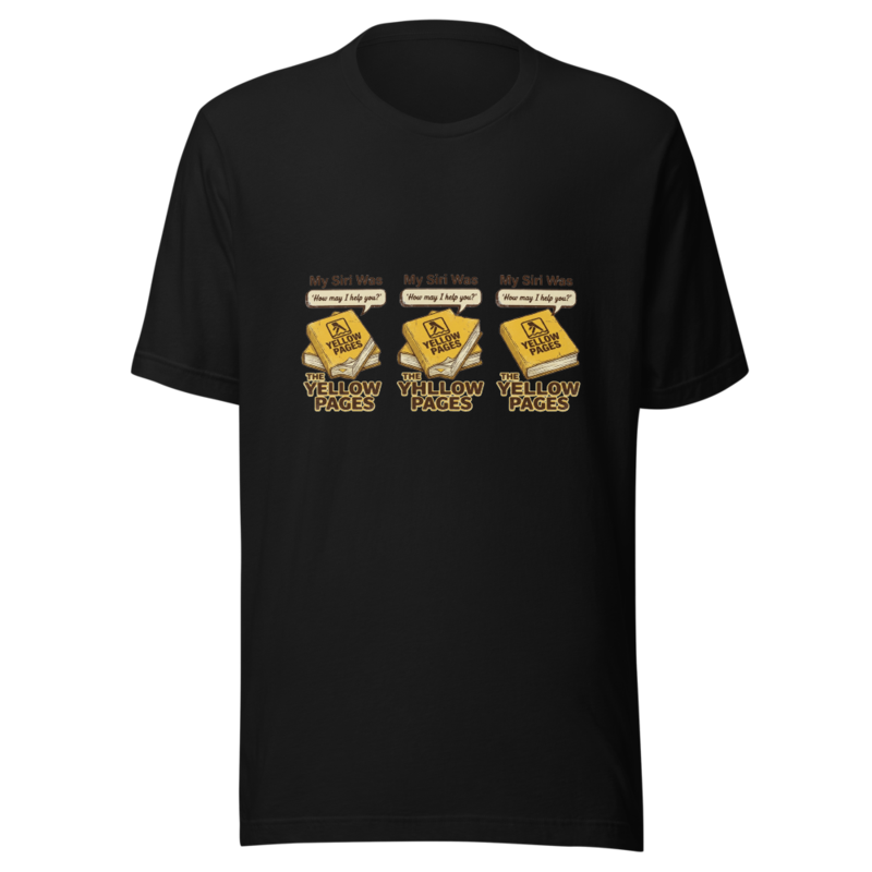 My Siri Was The Yellow Pages - tshirt