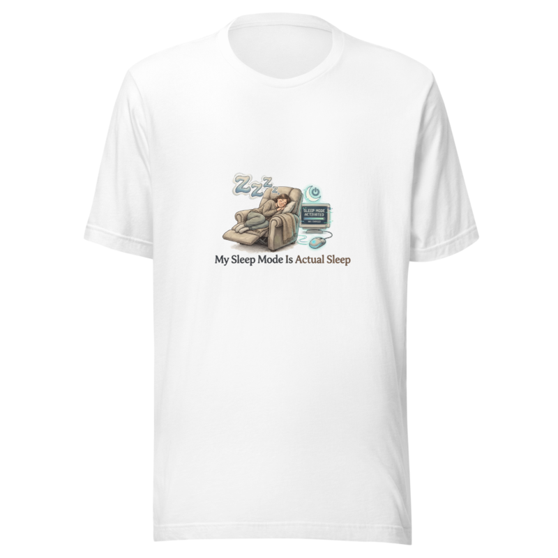 My Sleep Mode Is Actual Sleep - tshirt