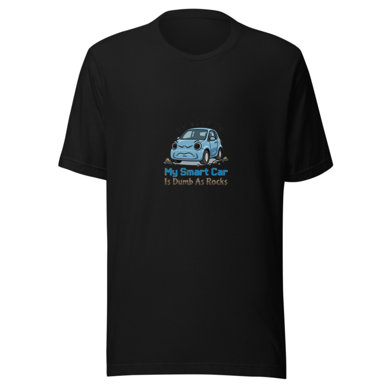 My Smart Car Is Dumb As Rocks - tshirt