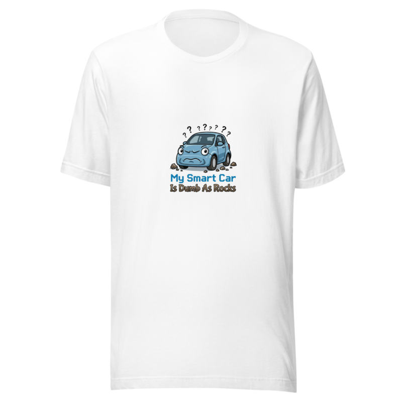 My Smart Car Is Dumb As Rocks - tshirt