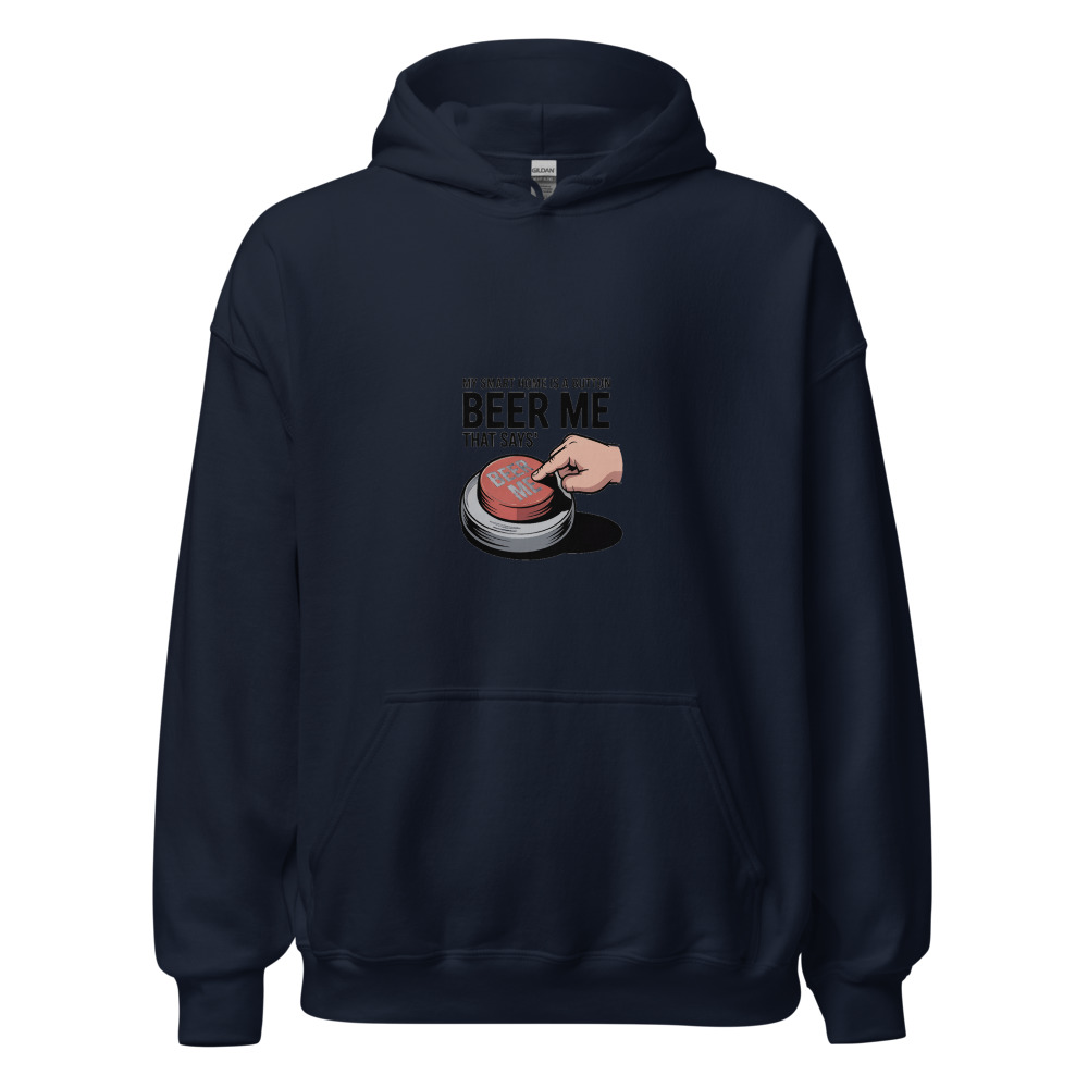 MY SMART HOME IS A BUTTON THAT SAYS 'BEER ME' - hoodie