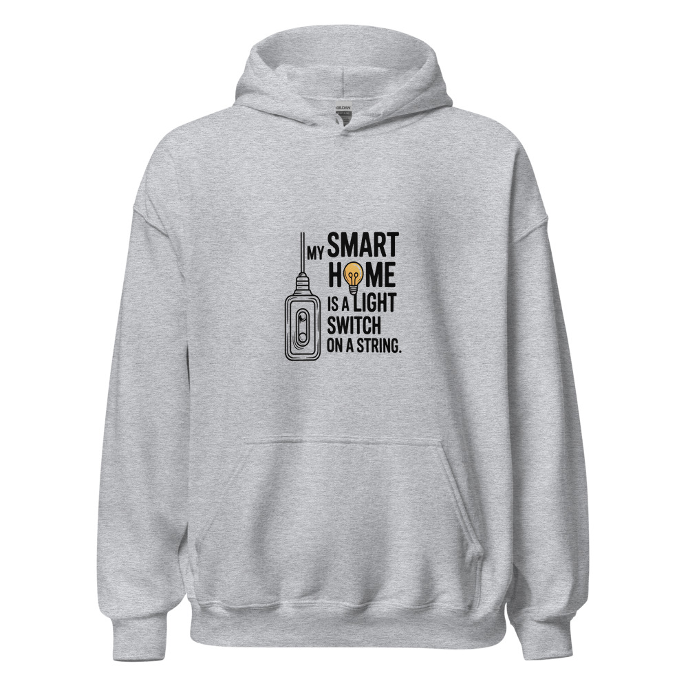 MY SMART HOME IS A LIGHT SWITCH ON A STRING - hoodie