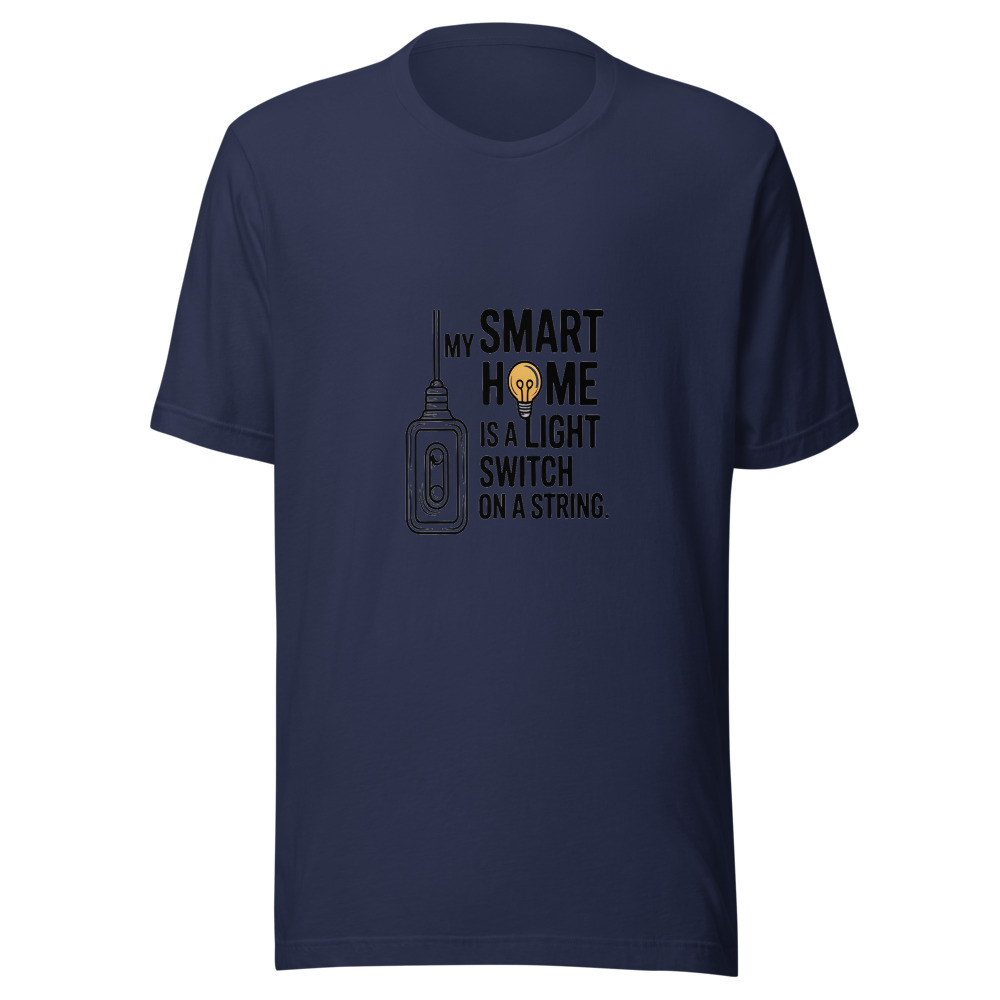 MY SMART HOME IS A LIGHT SWITCH ON A STRING - tshirt