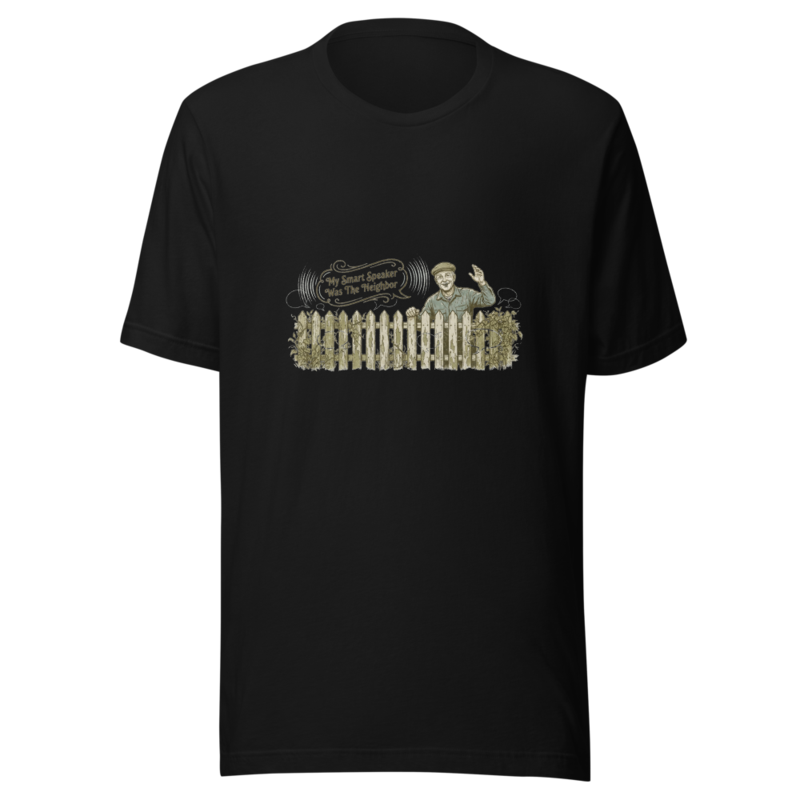 My Smart Speaker Was The Neighbor - tshirt