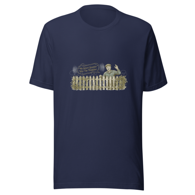 My Smart Speaker Was The Neighbor - tshirt