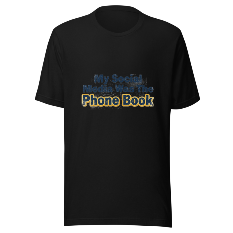 My Social Media Was The Phone Book - tshirt